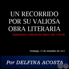 UN RECORRIDO POR SU VALIOSA OBRA LITERARIA - Por DELFINA ACOSTA - Domingo, 23 de Setiembre de 2012